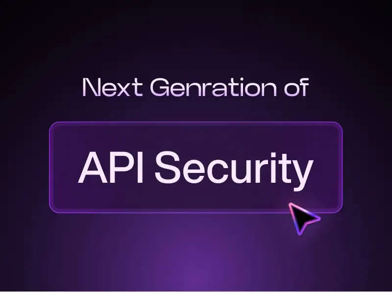 Next generation focus on API security advancements.
